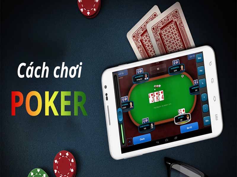 Hướng dẫn cách chơi poker hiệu quả nhất dành cho người chơi mới 6 cách chơi poker