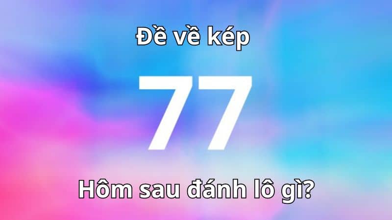 Đề về kép bằng hôm sau đánh con gì Đề về kép bằng hôm sau đánh con gì